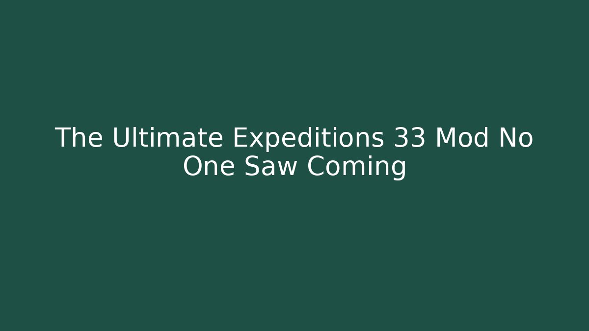 The Ultimate Expeditions 33 Mod No One Saw Coming - Critter Realm