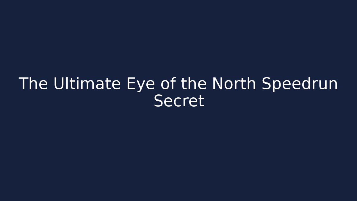 The Ultimate Eye of the North Speedrun Secret