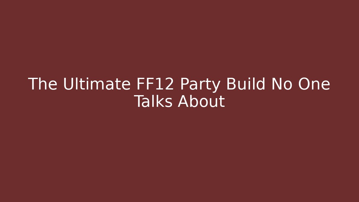 The Ultimate FF12 Party Build No One Talks About - Critter Realm