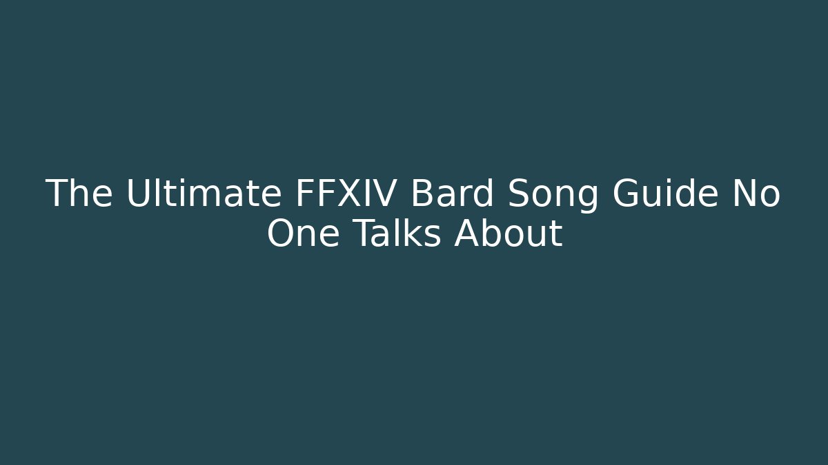 The Ultimate FFXIV Bard Song Guide No One Talks About