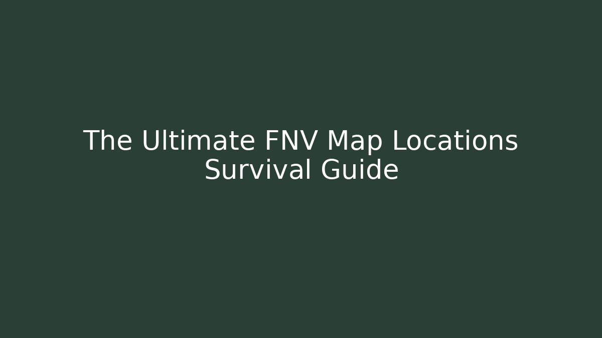 The Ultimate FNV Map Locations Survival Guide - Critter Realm