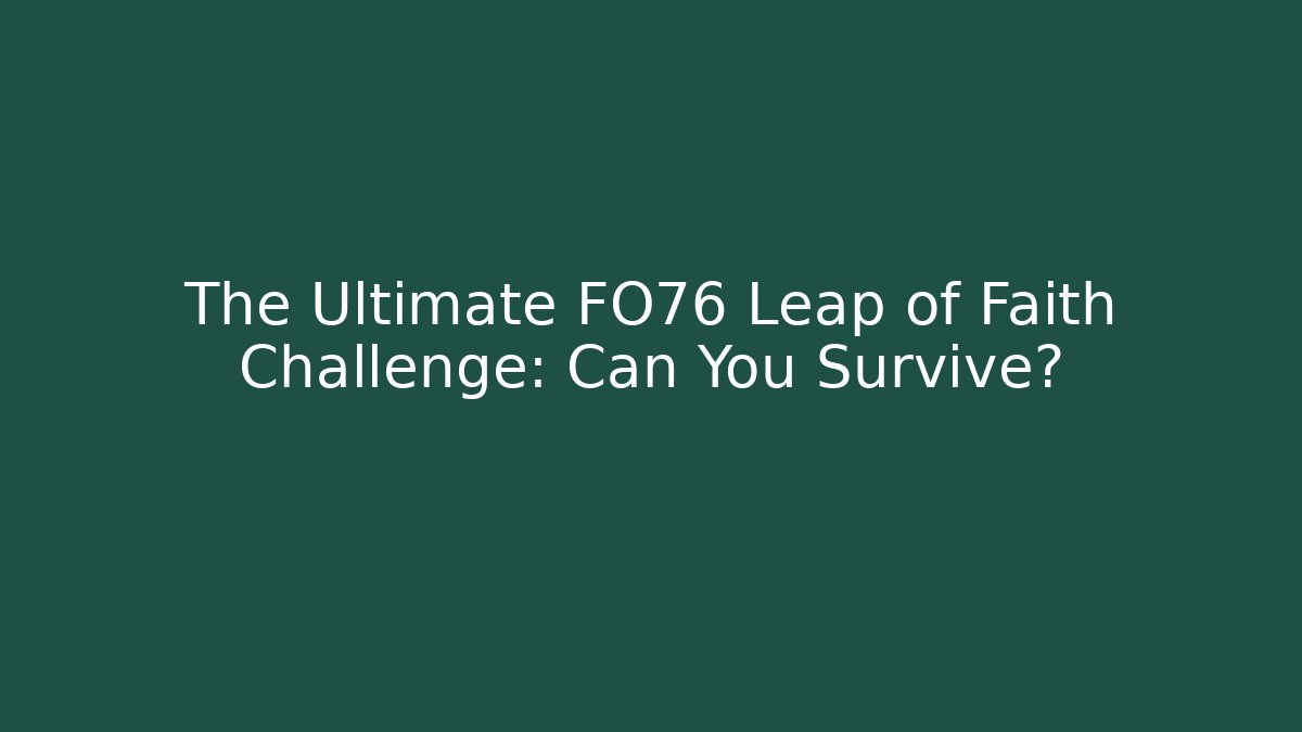 The Ultimate FO76 Leap of Faith Challenge: Can You Survive?