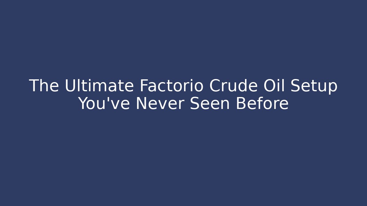 The Ultimate Factorio Crude Oil Setup You’ve Never Seen Before
