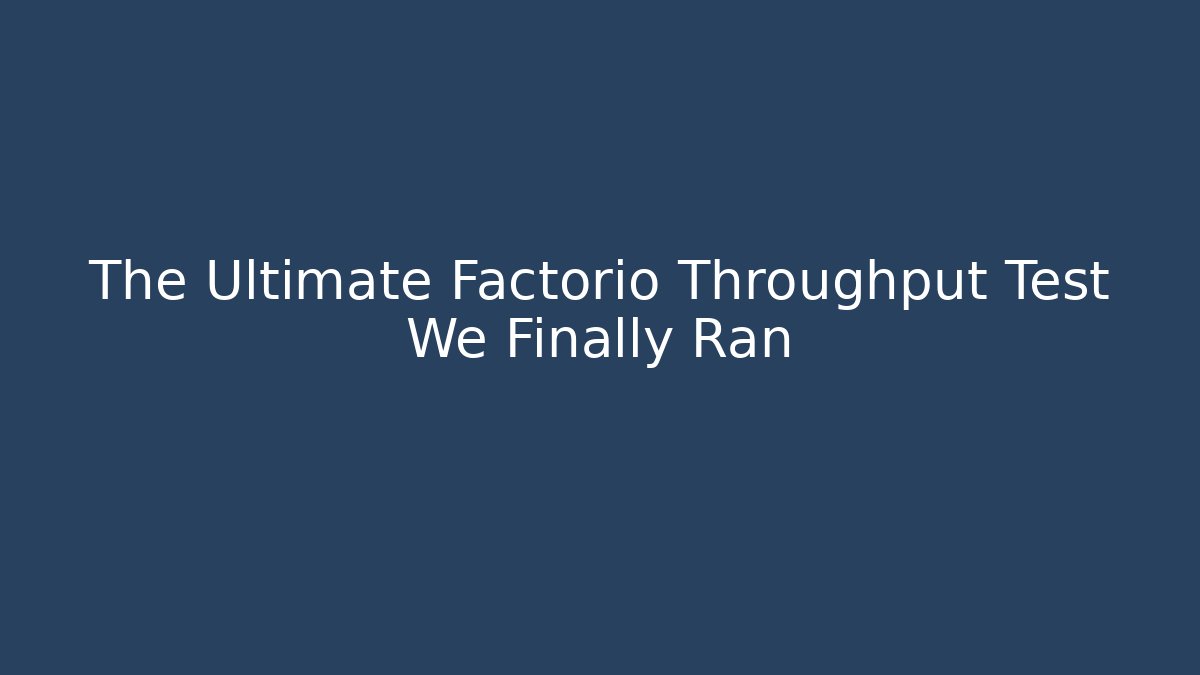 The Ultimate Factorio Throughput Test We Finally Ran - Critter Realm