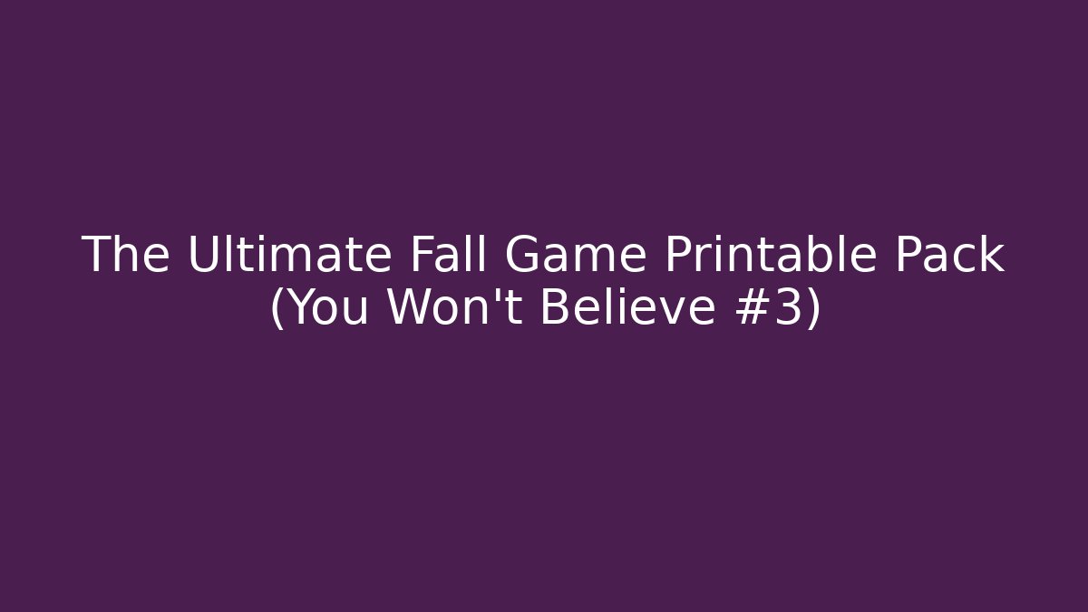The Ultimate Fall Game Printable Pack (You Won't Believe #3)