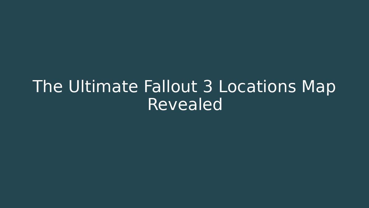 The Ultimate Fallout 3 Locations Map Revealed - Critter Realm
