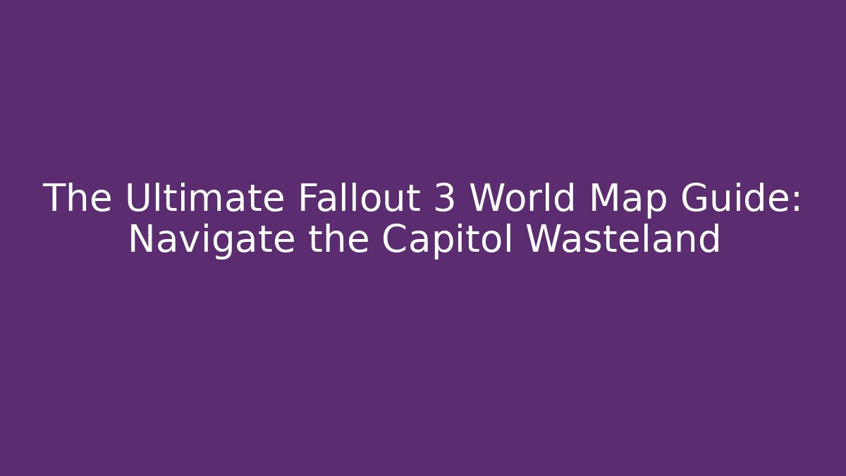 The Ultimate Fallout 3 World Map Guide: Navigate the Capitol Wasteland - Critter Realm