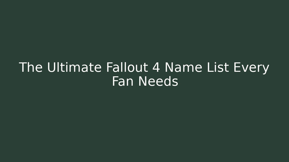 The Ultimate Fallout 4 Name List Every Fan Needs