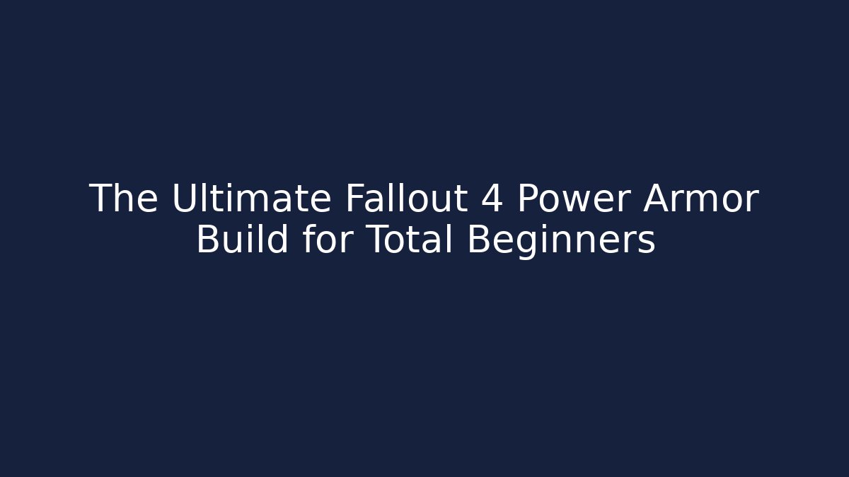 The Ultimate Fallout 4 Power Armor Build for Total Beginners - Critter Realm