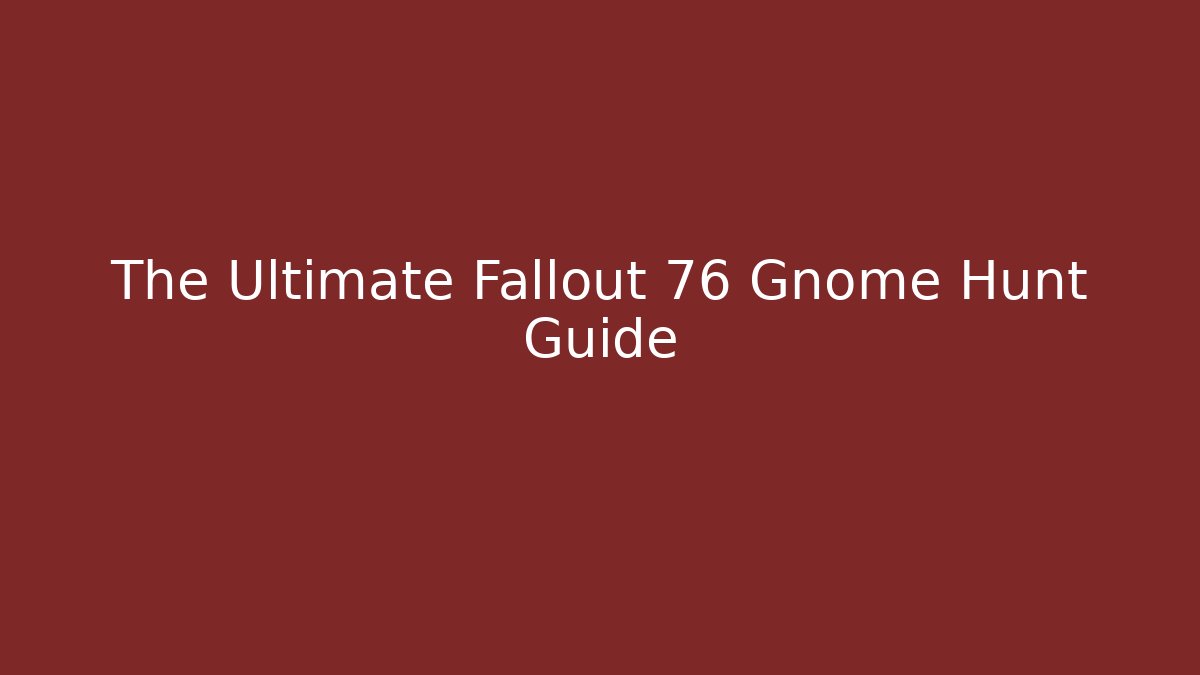 The Ultimate Fallout 76 Gnome Hunt Guide