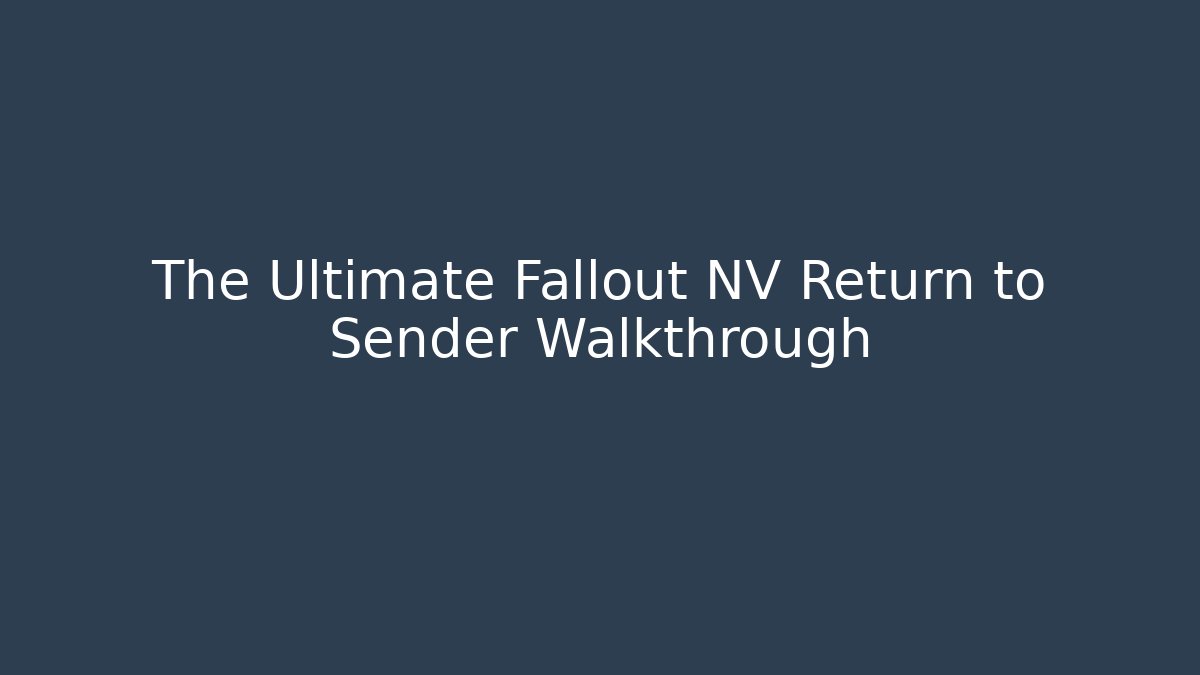 The Ultimate Fallout NV Return to Sender Walkthrough - Critter Realm