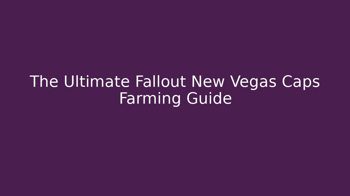 The Ultimate Fallout New Vegas Caps Farming Guide