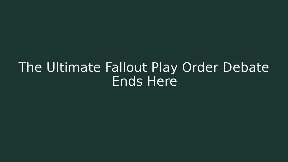 The Ultimate Fallout Play Order Debate Ends Here - Critter Realm