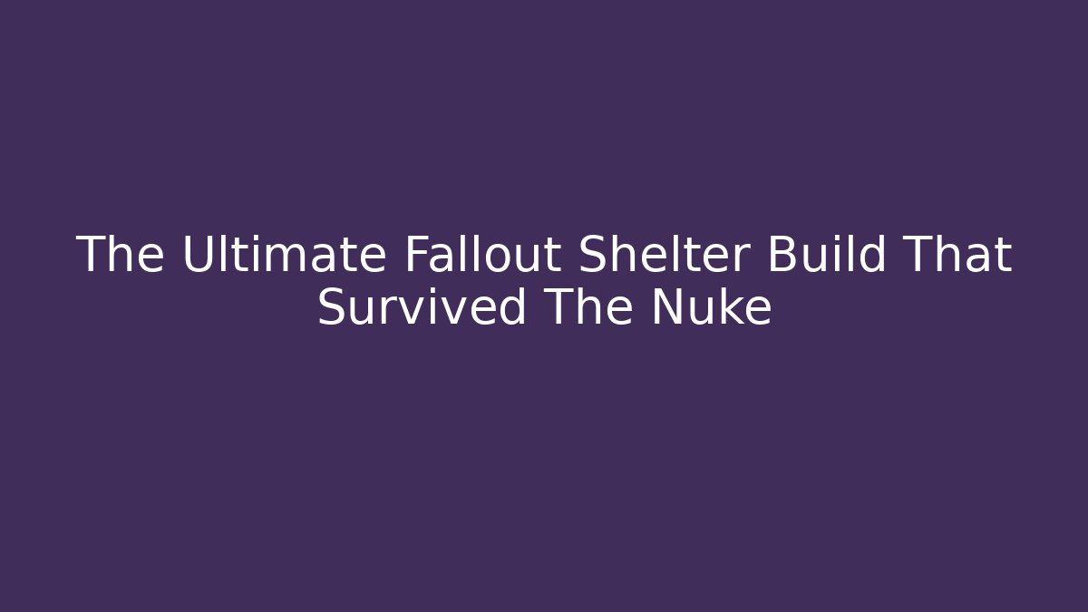 The Ultimate Fallout Shelter Build That Survived The Nuke