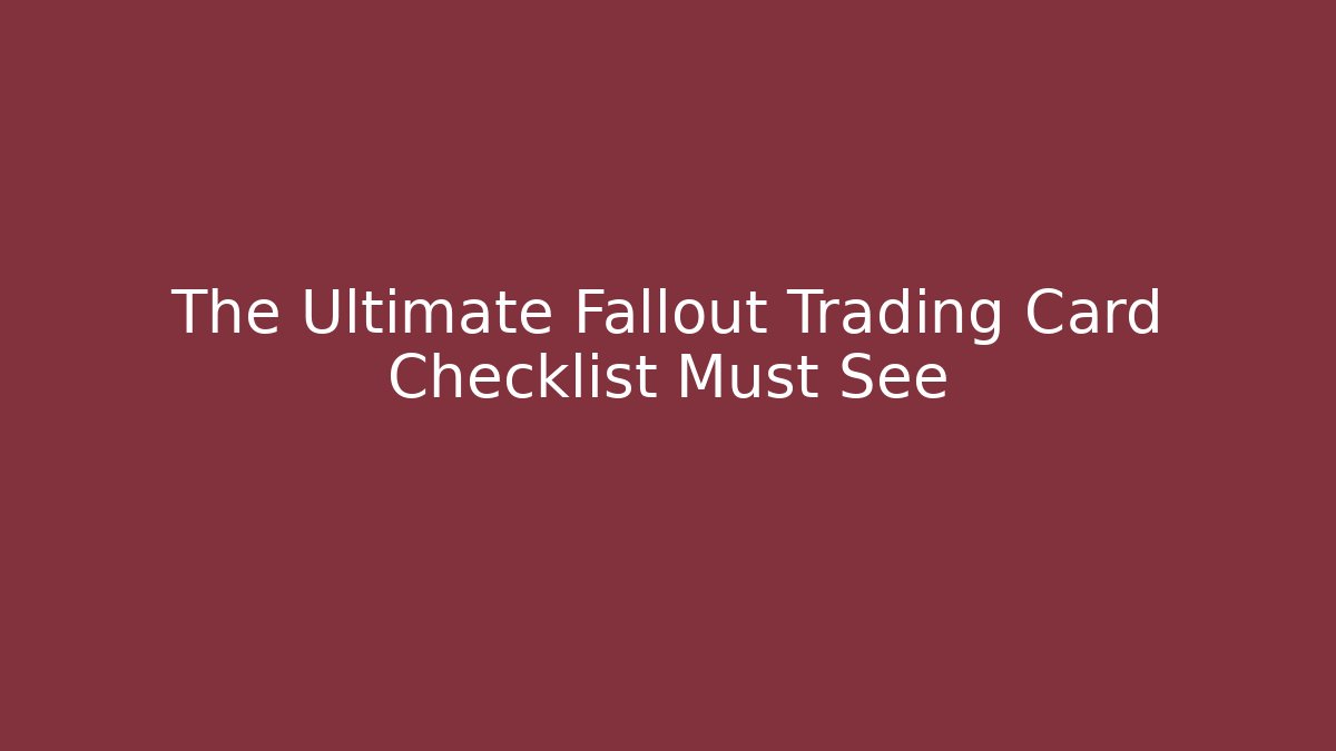 The Ultimate Fallout Trading Card Checklist Must See - Critter Realm