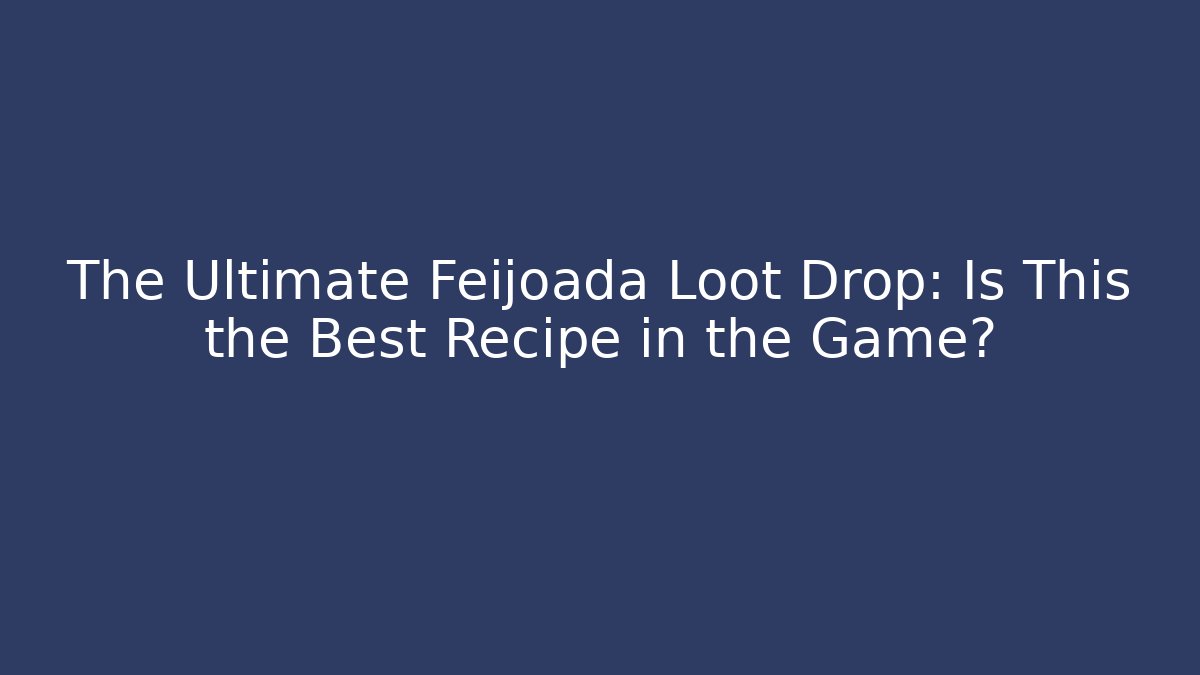The Ultimate Feijoada Loot Drop: Is This the Best Recipe in the Game? - Critter Realm