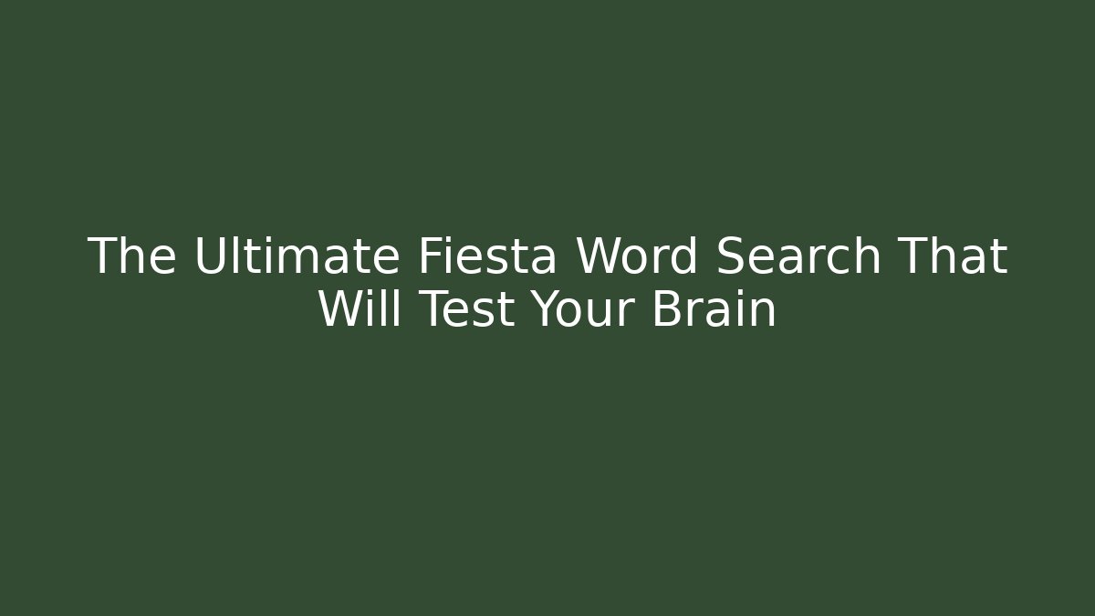 The Ultimate Fiesta Word Search That Will Test Your Brain
