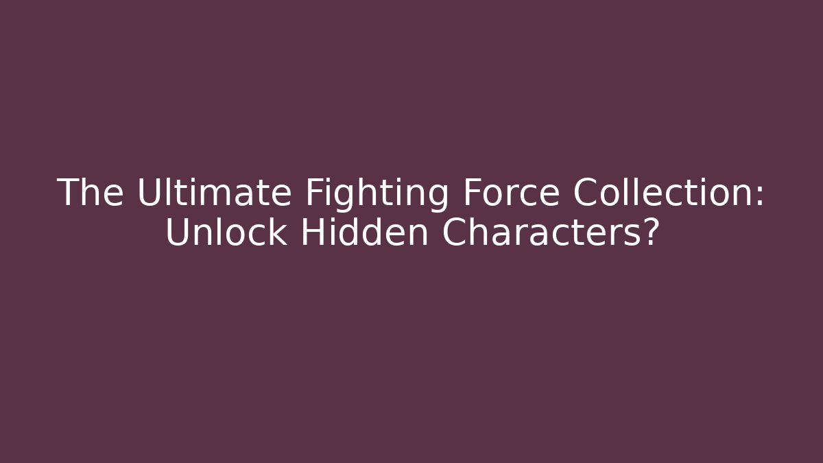 The Ultimate Fighting Force Collection: Unlock Hidden Characters? - Critter Realm