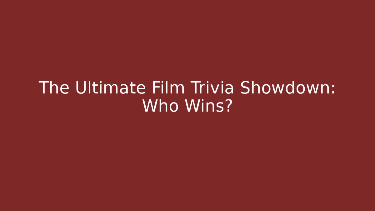 The Ultimate Film Trivia Showdown: Who Wins? - Critter Realm