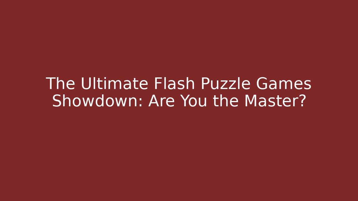 The Ultimate Flash Puzzle Games Showdown: Are You the Master?