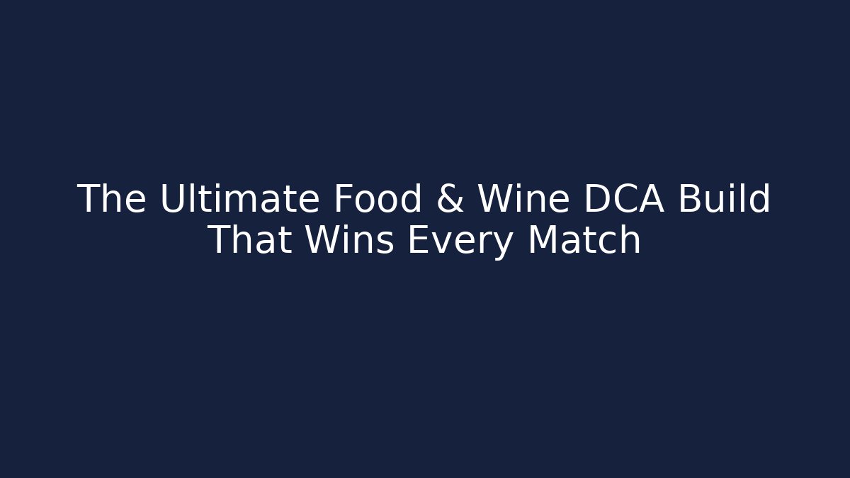 The Ultimate Food & Wine DCA Build That Wins Every Match - Critter Realm