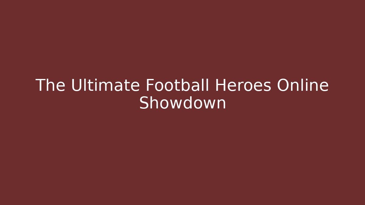 The Ultimate Football Heroes Online Showdown