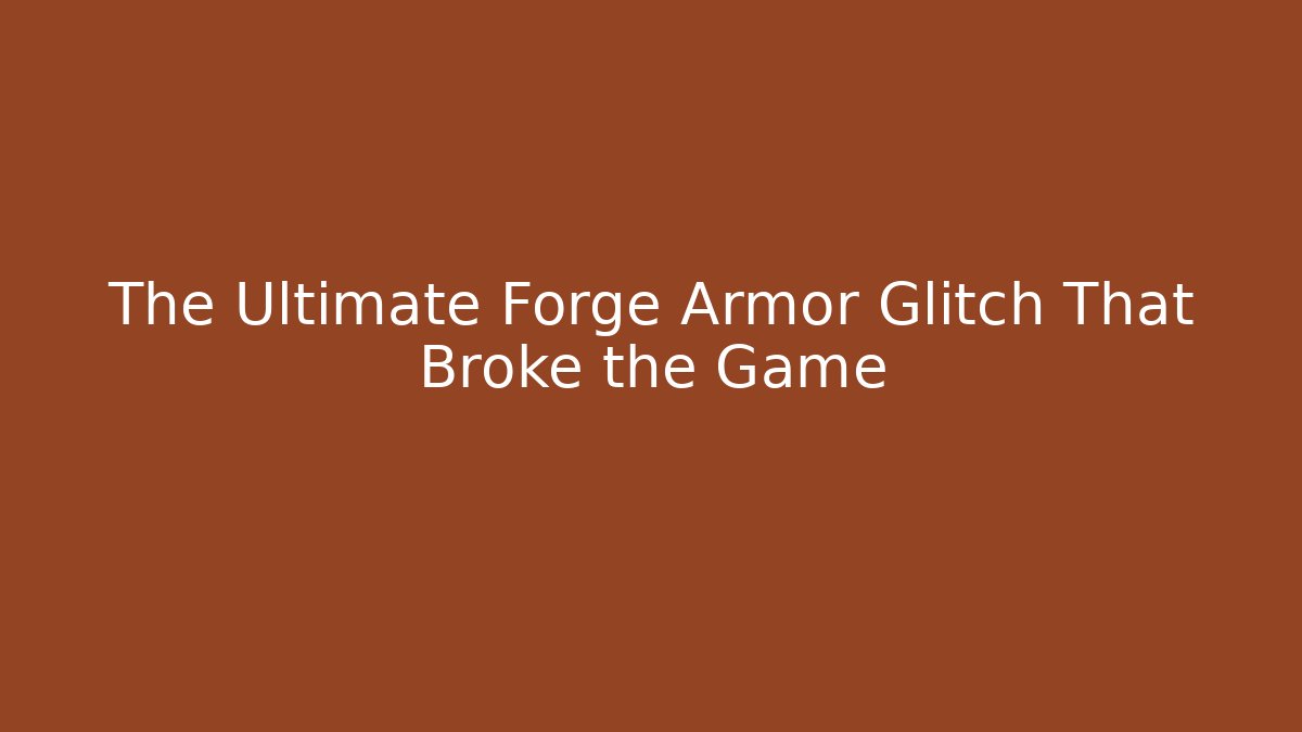 The Ultimate Forge Armor Glitch That Broke the Game - Critter Realm