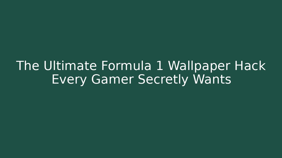 The Ultimate Formula 1 Wallpaper Hack Every Gamer Secretly Wants