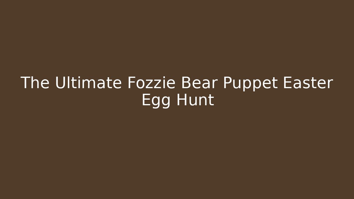 The Ultimate Fozzie Bear Puppet Easter Egg Hunt - Critter Realm