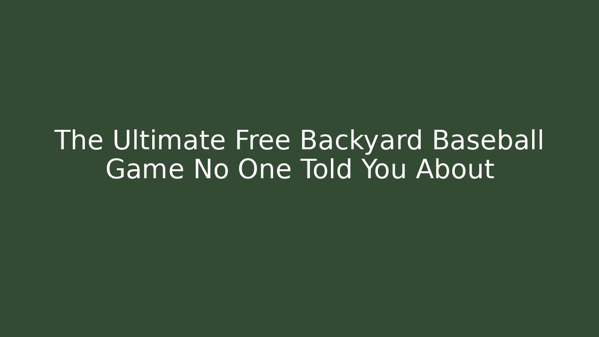 The Ultimate Free Backyard Baseball Game No One Told You About