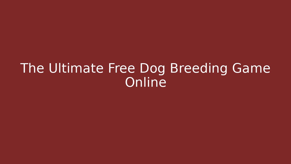 The Ultimate Free Dog Breeding Game Online