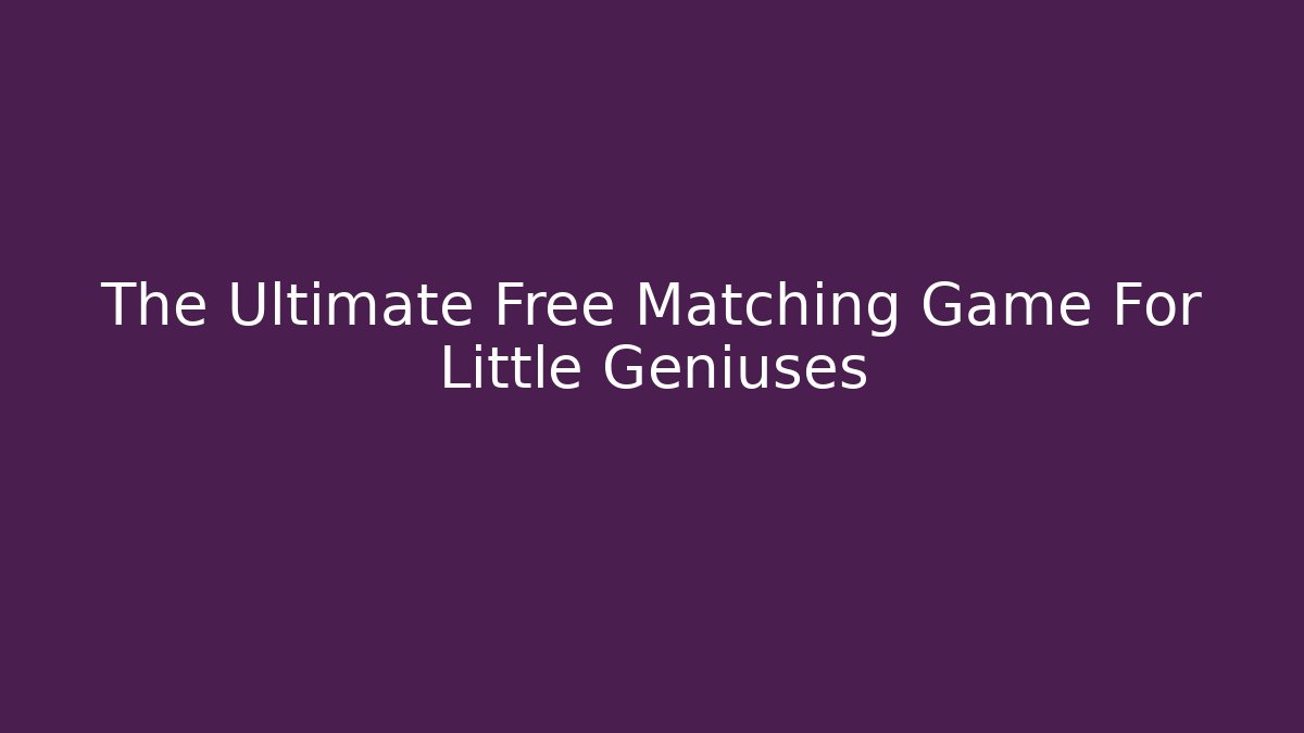 The Ultimate Free Matching Game For Little Geniuses - Critter Realm