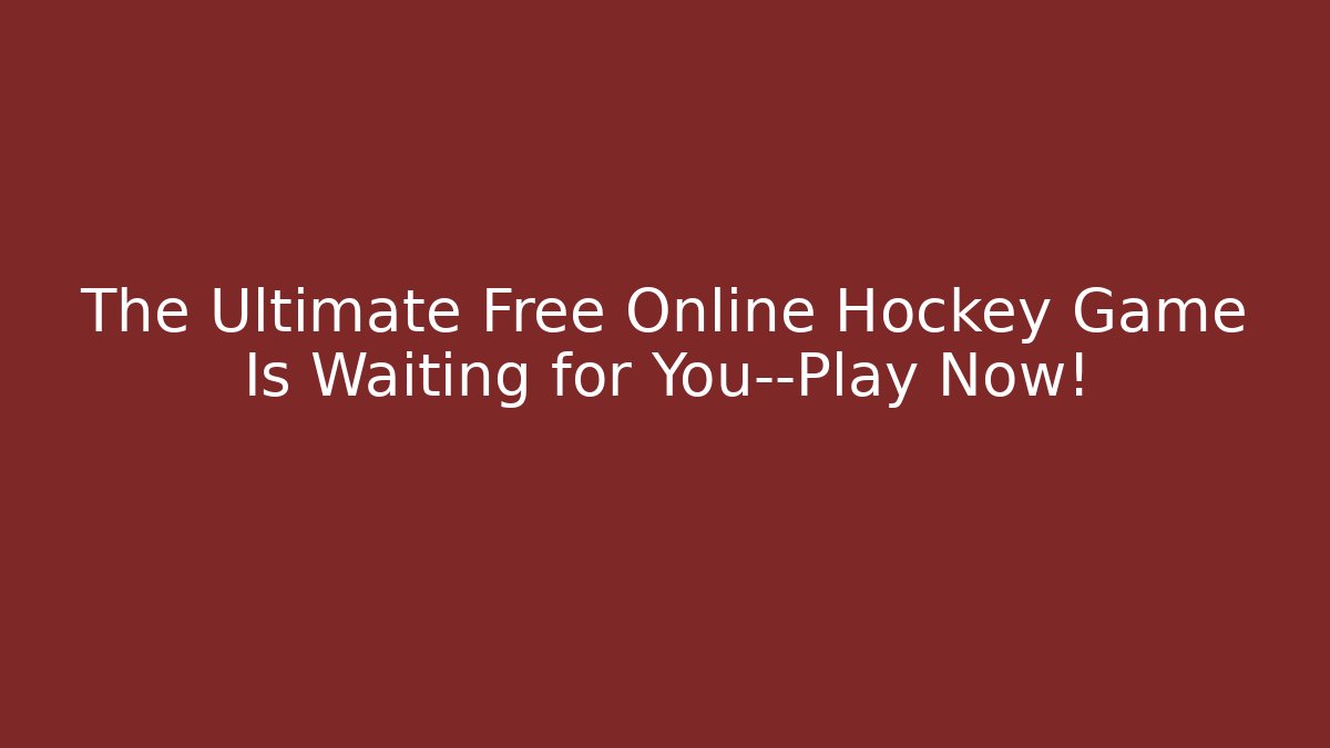 The Ultimate Free Online Hockey Game Is Waiting for You—Play Now!