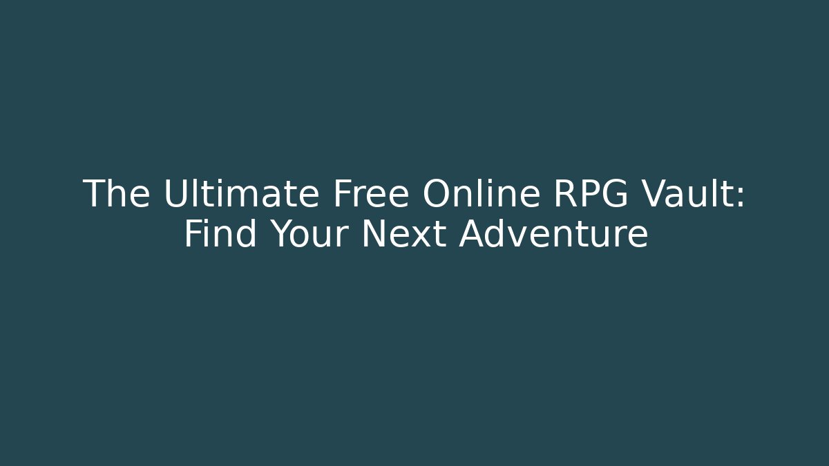 The Ultimate Free Online RPG Vault: Find Your Next Adventure