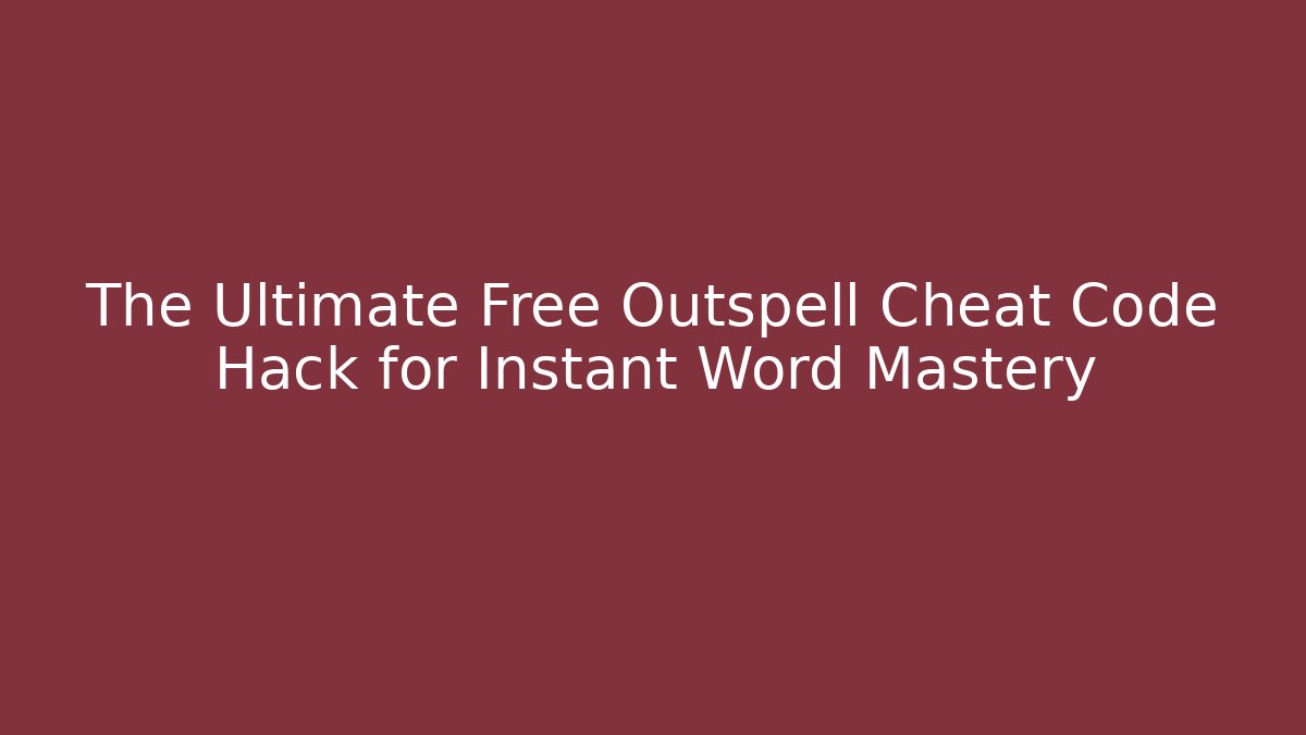 The Ultimate Free Outspell Cheat Code Hack for Instant Word Mastery