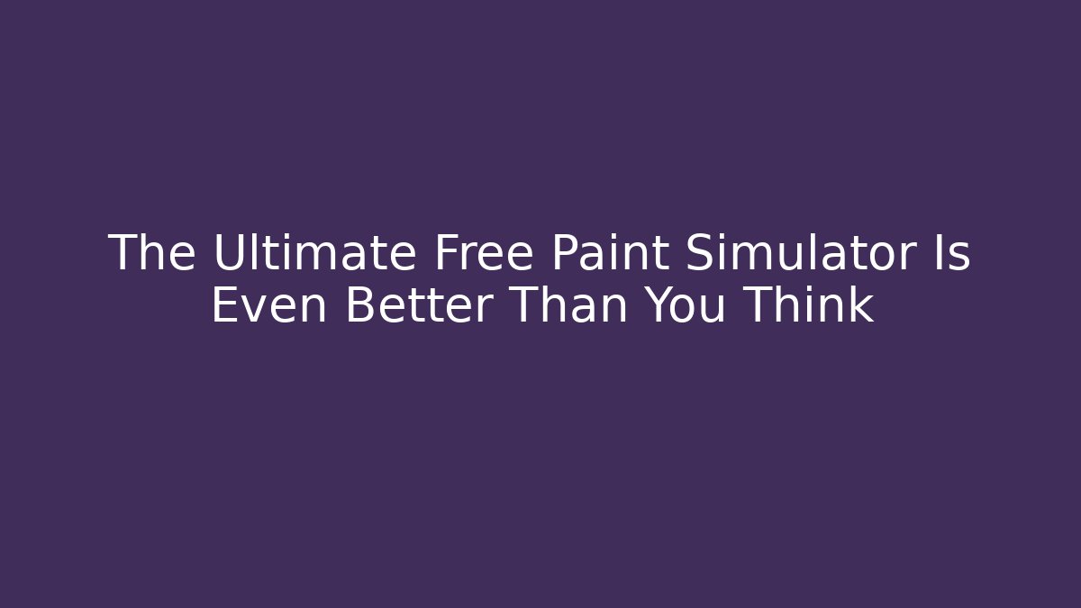 The Ultimate Free Paint Simulator Is Even Better Than You Think