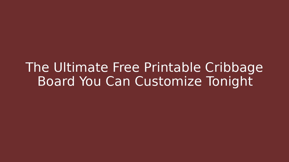The Ultimate Free Printable Cribbage Board You Can Customize Tonight - Critter Realm