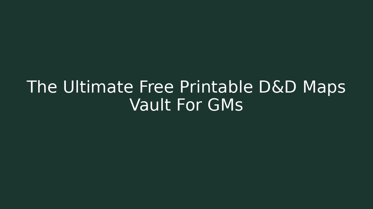 The Ultimate Free Printable D&D Maps Vault For GMs