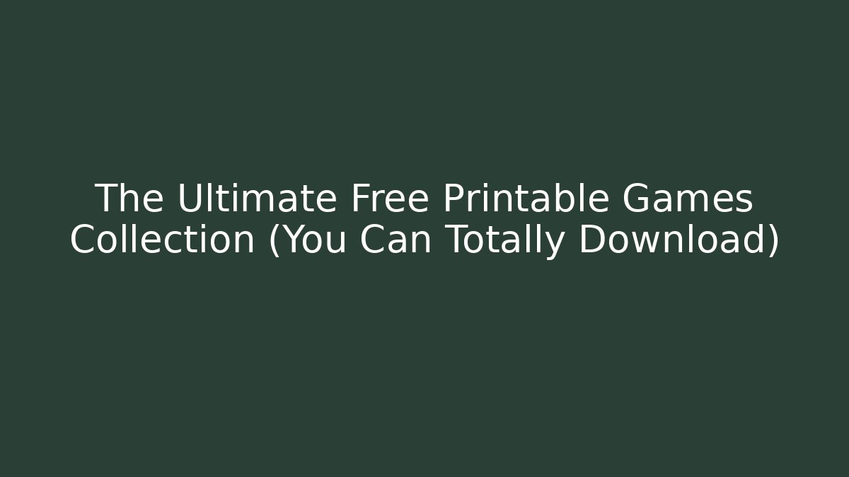 The Ultimate Free Printable Games Collection (You Can Totally Download)
