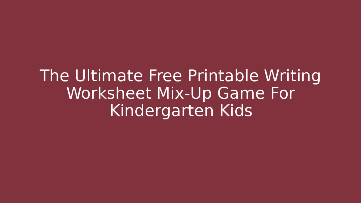 The Ultimate Free Printable Writing Worksheet Mix-Up Game For Kindergarten Kids
