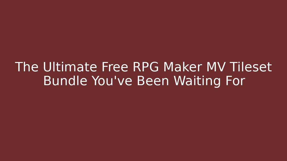 The Ultimate Free RPG Maker MV Tileset Bundle You’ve Been Waiting For