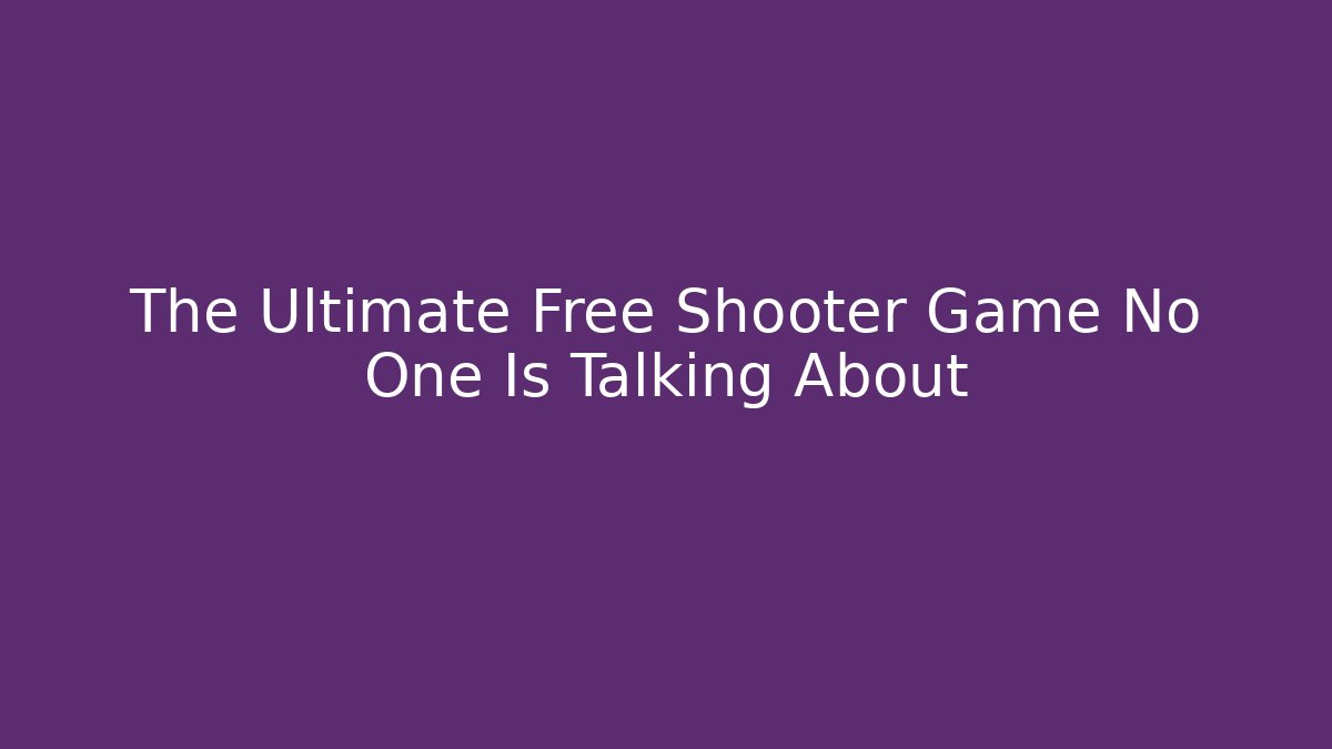 The Ultimate Free Shooter Game No One Is Talking About