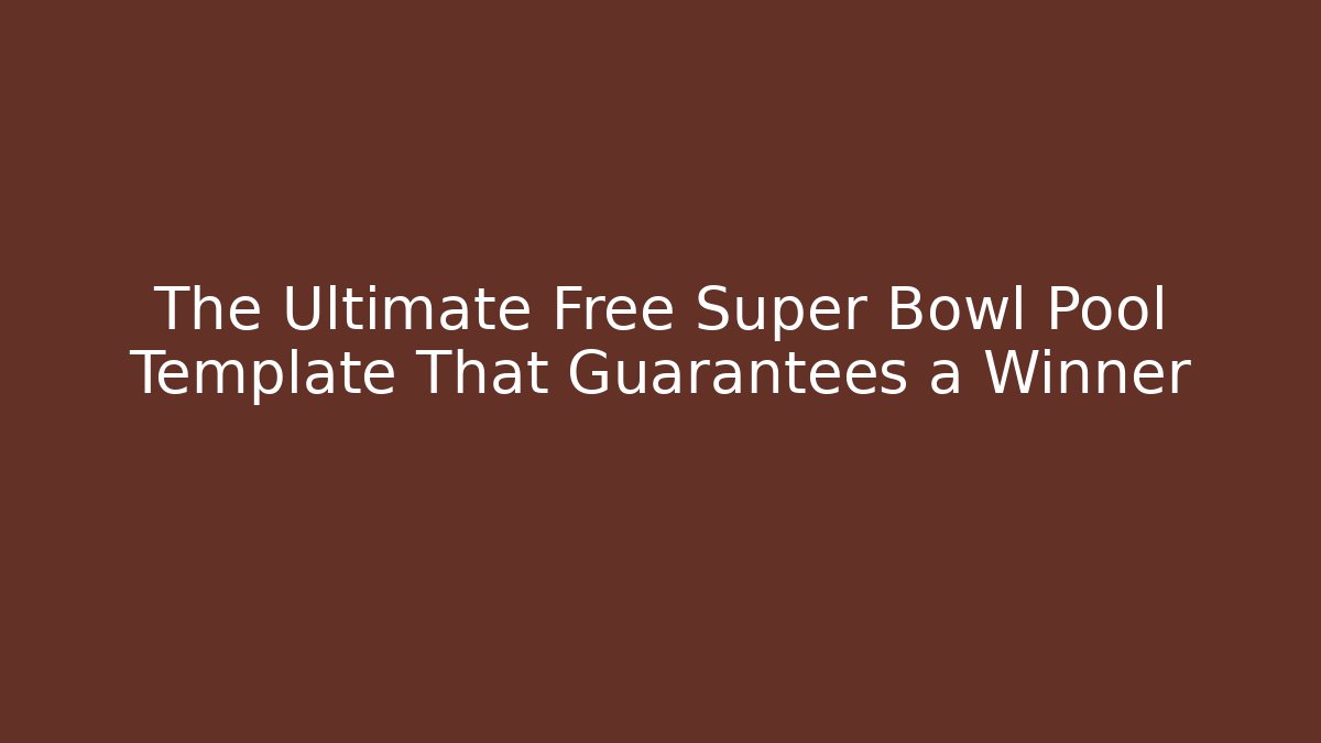 The Ultimate Free Super Bowl Pool Template That Guarantees a Winner