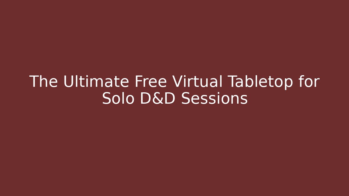 The Ultimate Free Virtual Tabletop for Solo D&D Sessions