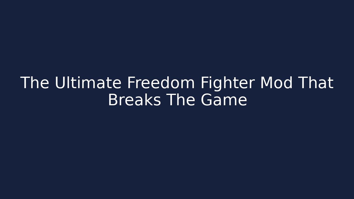 The Ultimate Freedom Fighter Mod That Breaks The Game - Critter Realm