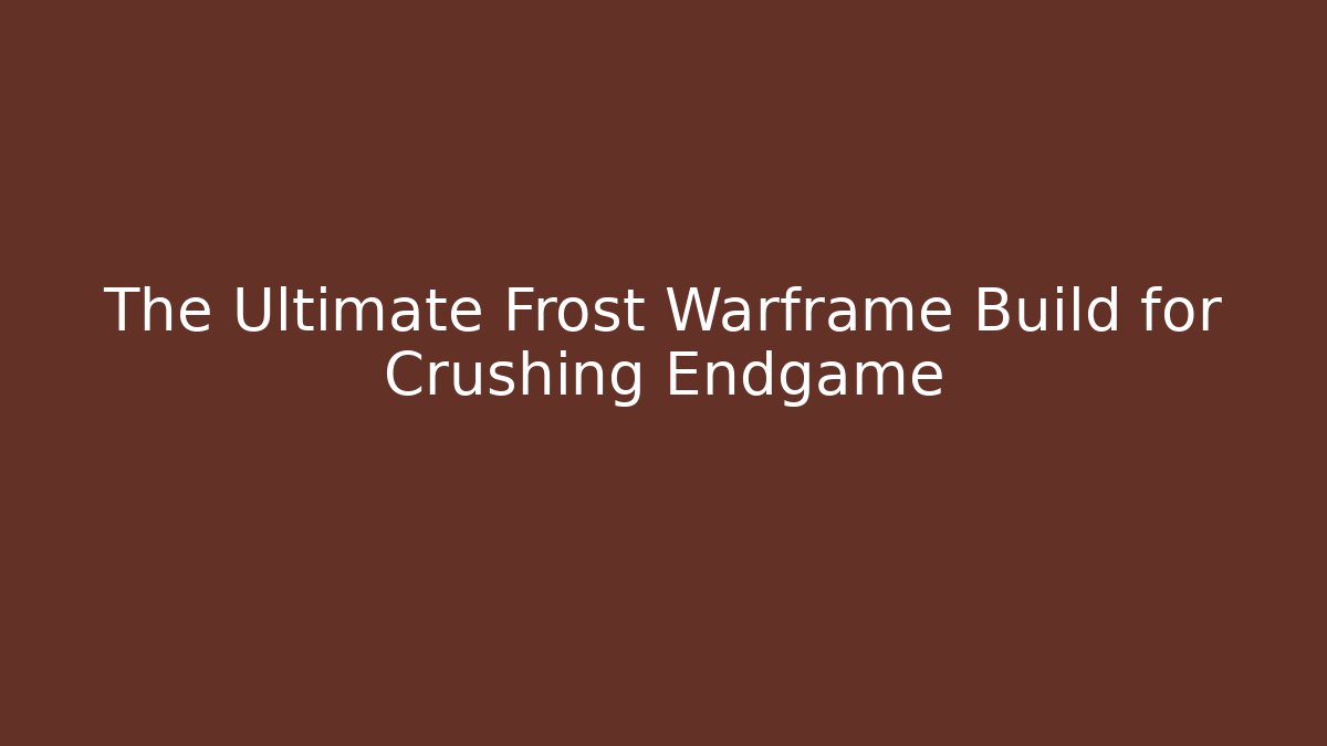 The Ultimate Frost Warframe Build for Crushing Endgame