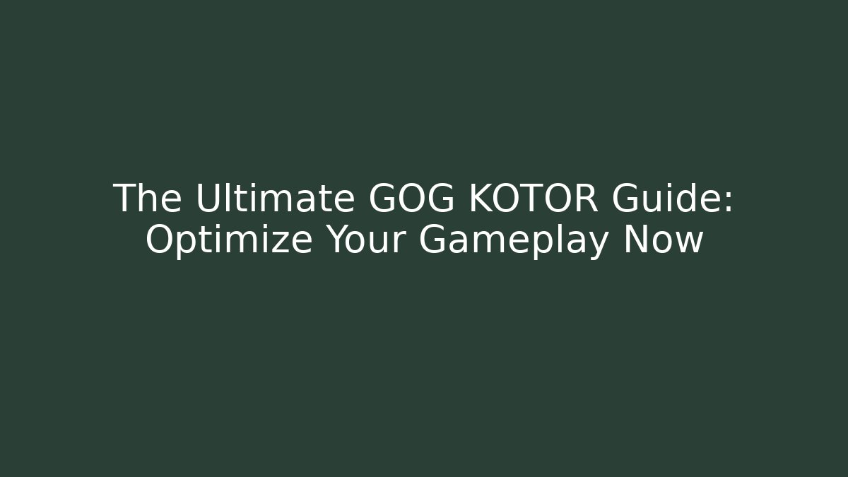 The Ultimate GOG KOTOR Guide: Optimize Your Gameplay Now - Critter Realm