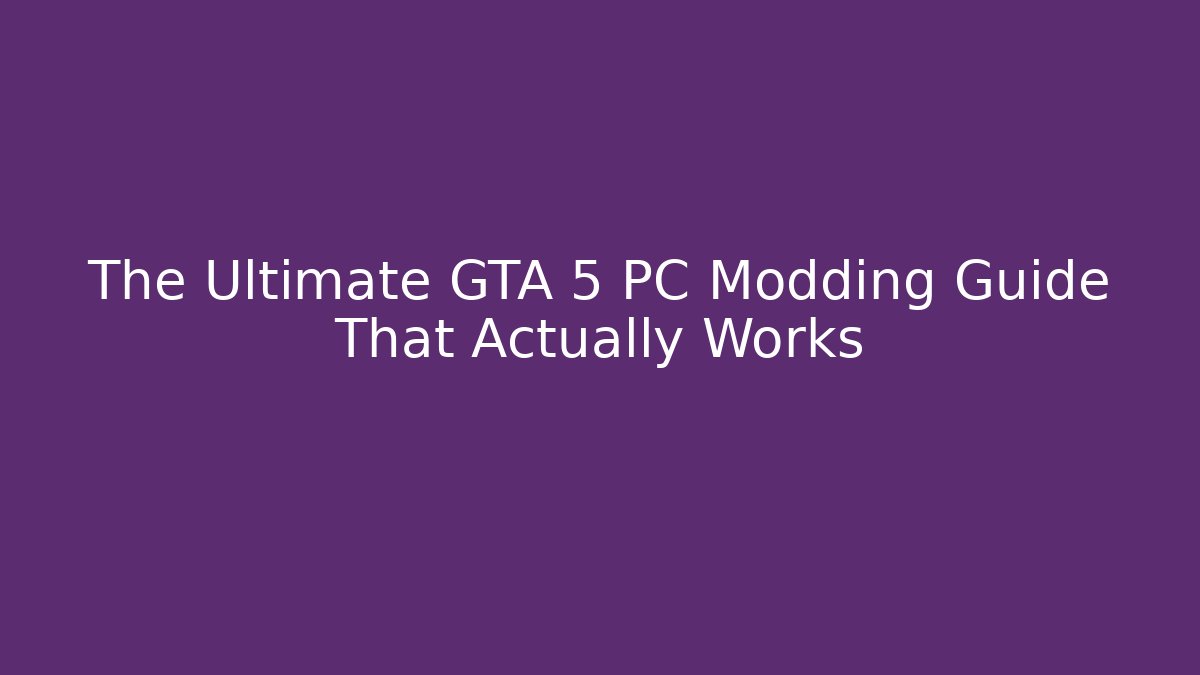 The Ultimate GTA 5 PC Modding Guide That Actually Works - Critter Realm