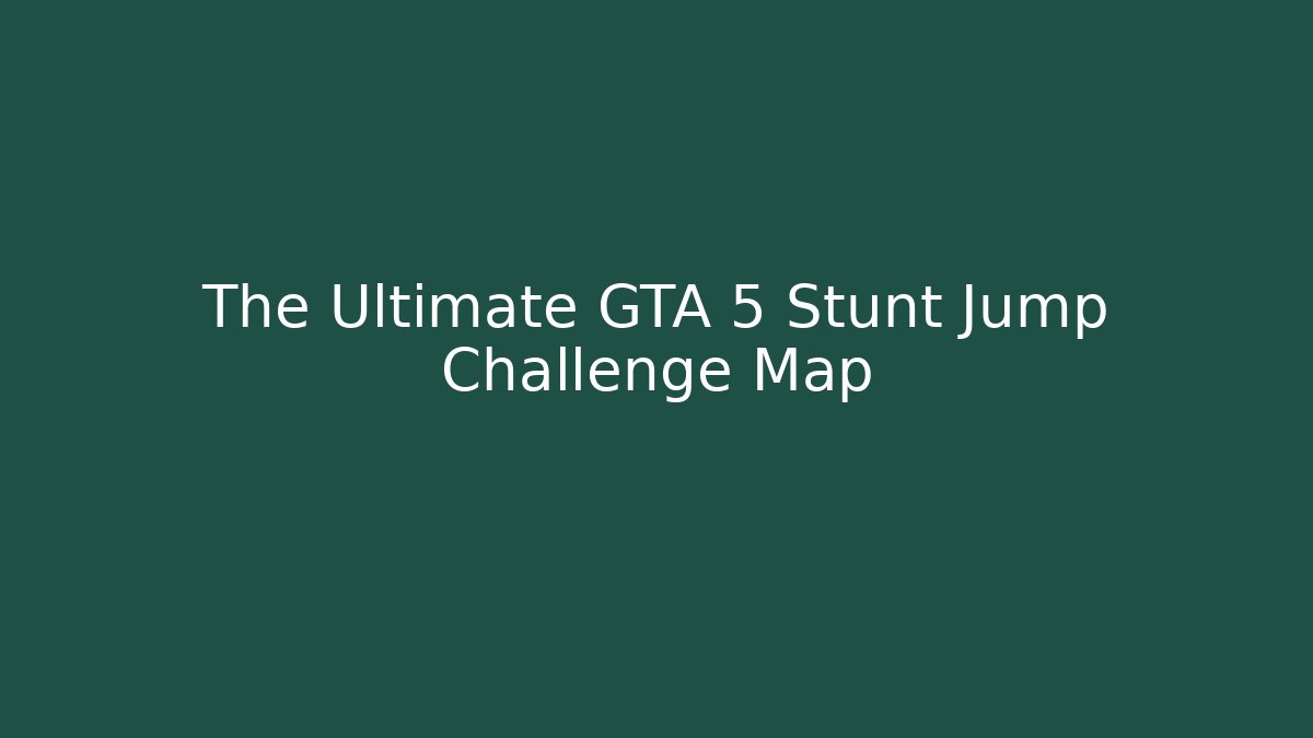 The Ultimate GTA 5 Stunt Jump Challenge Map