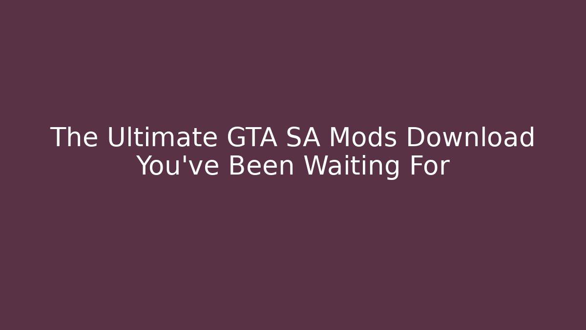 The Ultimate GTA SA Mods Download You've Been Waiting For - Critter Realm